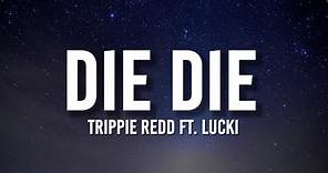 Trippie Redd – DIE DIE (Lyrics) Ft. LUCKI