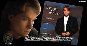 Bryan White - Between Now and Forever (1996)