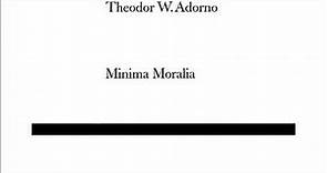 Minima Moralia - Theodor Wiesengrund Adorno