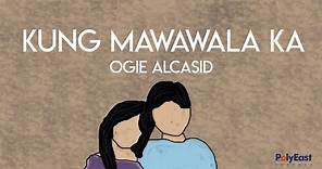 Ogie Alcasid - Kung Mawawala Ka - (Official Lyric Video)