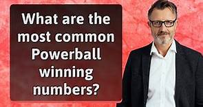 What are the most common Powerball winning numbers?