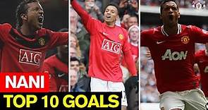 Nani I Top 10 Goals I Manchester United