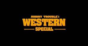 Johnny Trouble | Western Special