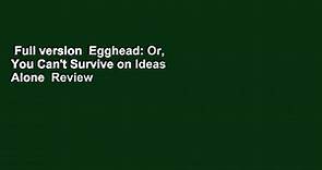 Full version  Egghead: Or, You Can't Survive on Ideas Alone  Review