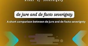 De jure and de facto severignty | Difference between de jure and de facto severignty.