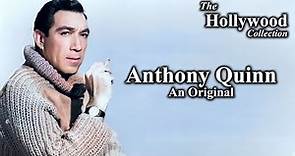 Anthony Quinn: An Original