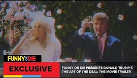 Funny Or Die Presents Donald Trump‚Äôs The Art Of The Deal: The Movie Trailer