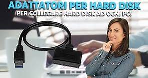 Adattatori per Hard Disk, per collegare hard disk ad ogni PC