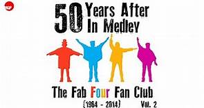The Fab Four Fun Club | 50 Years After In Medley (1964 - 2014), Vol. 2 - Beatles Tribute in Medley