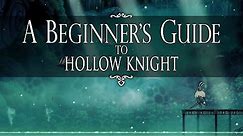 Hollow Knight ► The Ultimate Starter Guide