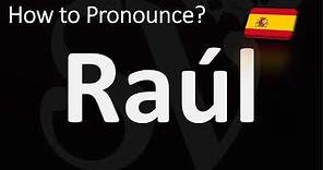 How to Pronounce Raúl (Spanish)