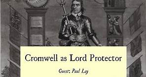 Cromwellian Conversations 4: Oliver Cromwell as Lord Protector