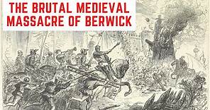 The BRUTAL Medieval MASSACRE Of Berwick