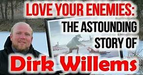 Love Your Enemies: The Astounding story of Dirk Willems