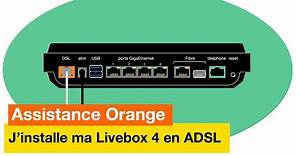 Assistance Orange - J'installe ma Livebox 4 en ADSL - Orange
