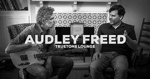 Audley Freed | Truetone Lounge