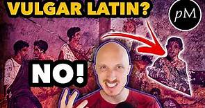 Why “Vulgar Latin” isn’t used by linguists anymore