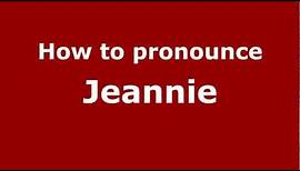 How to Pronounce Jeannie - PronounceNames.com