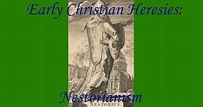Early Christian Heresies: Nestorianism