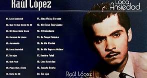 Raúl López Sus Mejores Canciones - Grandes Exitos De Raúl López