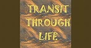 Transit Through Life