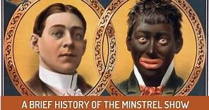 A Brief History of The Minstrel Show