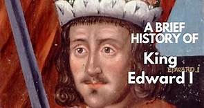 A Brief History of King Edward I 1272-1307