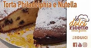 Torta Philadelphia e Nutella - Le Dolci Ricette Semplici