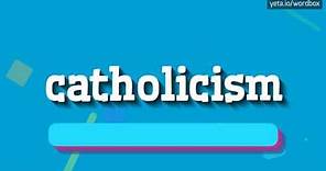 CATHOLICISM - HOW TO PRONOUNCE IT!?