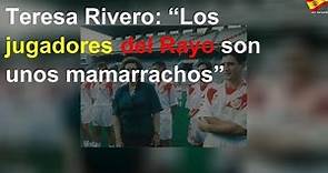 Teresa Rivero: “Los jugadores del Rayo son unos mamarrachos”