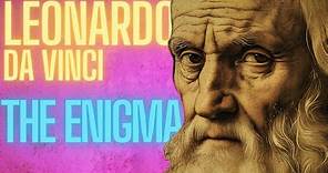 LEONARDO DA VINCI - The Enigmas behind his Works