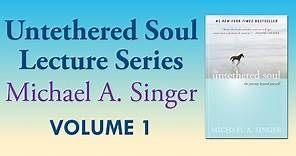 Michael A. Singer: Author’s Insights on The Untethered Soul – Vol 1 The Untethered Soul Lectures