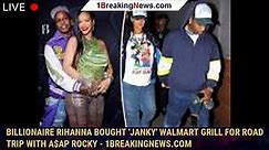 Billionaire Rihanna bought 'janky' Walmart grill for road trip with A$AP Rocky - 1breakingnews.com