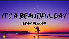 Evan McHugh - It's a Beautiful Day (Lyrics)