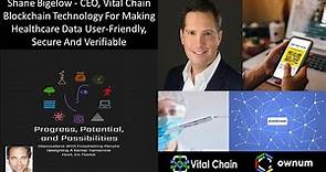 Shane Bigelow - CEO, Vital Chain - Blockchain Making Health Data User-Friendly, Secure & Verifiable