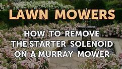 How to Remove the Starter Solenoid on a Murray Mower