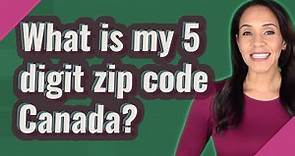 What is my 5 digit zip code Canada?
