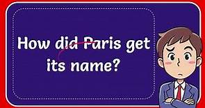 How did Paris get its name? #Answer