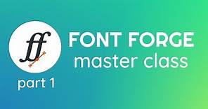 FontForge Master Class Part 1 - Install & Intro