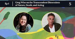 Greg Wise on the Transcendent Dimensions of Nature, Death, and Acting