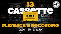 13 Cassette Playback & Recording Tips & Tricks