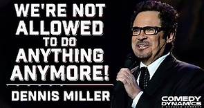 We're Not Allowed To Do Anything Anymore! - Dennis Miller