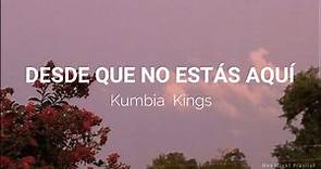 👑 DESDE QUE NO ESTAS AQUI // KUMBIA KINGS 👑