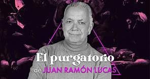 EL PURGATORIO | Juan Ramon Lucas