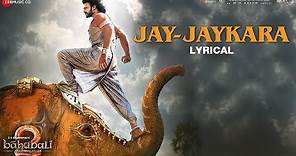 Jay-Jaykara - Lyrical | Baahubali 2 The Conclusion | Prabhas & Anushka Shetty | Kailash Kher