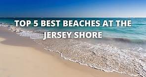 Top 5 BEST Beaches at the Jersey Shore