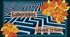 Laberintos - Ursula K. Le Guin