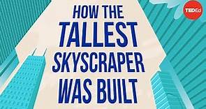 How the world’s tallest skyscraper was built - Alex Gendler