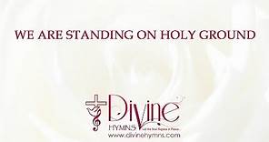 We Are Standing On Holy Ground Song Lyrics Video - Divine Hymns
