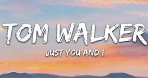 Tom Walker - Just You and I (Lyrics)